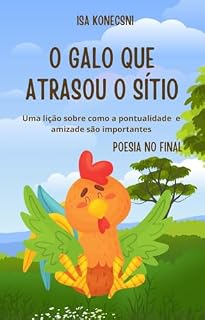 Livro O GALO QUE ATRASOU O SÍTIO: Uma lição sobre como a pontualidade e amizade são importantes