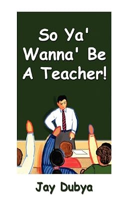 So Ya' Wanna' Be a Teacher!