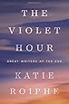 The Violet Hour: Great Writers at the End