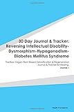 30 Day Journal & Tracker: Reversing Intellectual Disability-Dysmorphism-Hypogonadism-Diabetes Mellitus Syndrome: The Raw Vegan Plant-Based ... Journal & Tracker for Healing. Journal 1