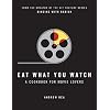 Eat What You Watch: A Cookbook for Movie Lovers