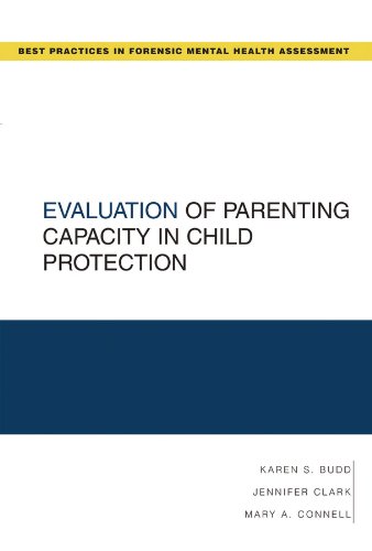 Evaluation of Parenting Capacity in Child Protection (Best Practices for Forensic Mental Health Assessments) (Digital Forensics Best Practices)