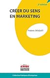 Créer du sens en marketing (Pratiques d'entreprises) (French Edition) by 