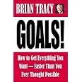 Goals! How to Get Everything You Want--Faster Than You Ever Thought Possible