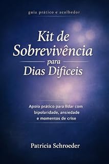Livro Kit de Sobrevivência para Dias Difíceis: Apoio prático para lidar com bipolaridade, ansiedade e momentos de crise