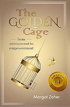 The Golden Cage: From Entrapment to Empowerment by [Zaher, Margot]