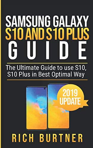 BEST SAMSUNG GALAXY S10 AND S10 PLUS GUIDE: The Ultimate Guide to use S10, S10 Plus in Best Optimal Way T.X.T