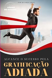 Livro Alcance O Sucesso Pela Gratificação Adiada