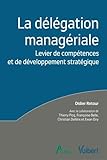 La délégation managériale : Levier de compétences et de développement stratégique by