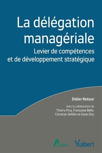 La délégation managériale : Levier de compétences et de développement stratégique by Didier Retour, Thierry Picq, Françoise Belle, Christian Defélix