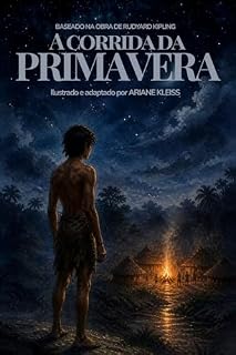 Livro A Corrida da Primavera: Baseado na obra de Rudyard Kipling (O Jângal – Histórias Recontadas Livro 9)