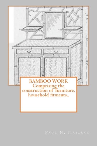 Bamboo work; comprising the construction of furniture, household fitments..
