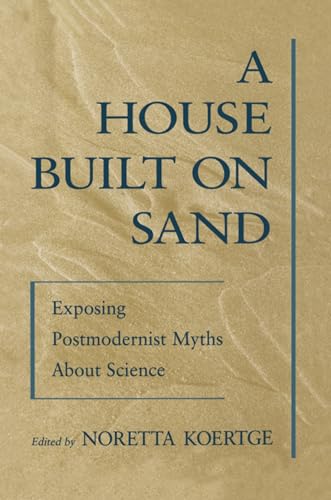 A House Built on Sand: Exposing Postmodernist Myths about Science