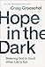 Hope in the Dark: Believing God Is Good When Life Is Not
