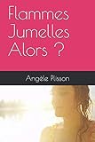 Flammes Jumelles Alors ? (Amour impossible) (French Edition) by Angèle Plisson