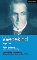Wedekind Plays: 1: Spring Awakening: A Children's Tragedy; Lulu: A Monster Tragedy (World Classics)