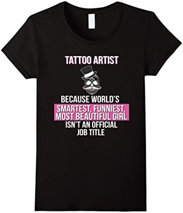 Womens Worlds Smartest Funniest Most Beautiful Tattoo Artist T-Shir Medium Black