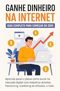 Livro Ganhe dinheiro na Internet: Guia Completo para Começar do Zero