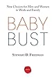 Baby Bust: New Choices for Men and Women in Work and Family