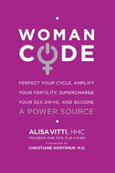 WomanCode: Perfect Your Cycle, Amplify Your Fertility, Supercharge Your Sex Drive, and Become a Power Source by [Vitti, Alisa]