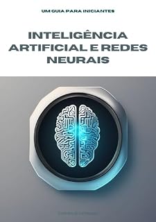 Livro Inteligência Artificial e Redes Neurais : Um Guia para Iniciantes