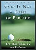 Golf is Not a Game of Perfect by Bob Rotella