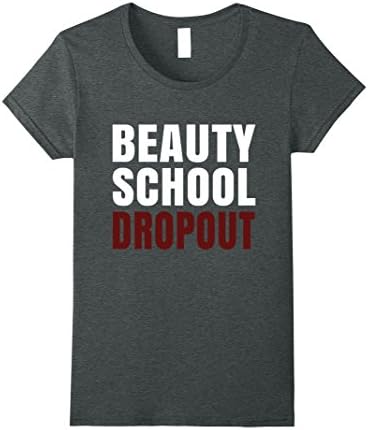Womens Beauty School Dropout Cute Funny T-Shirt XL Dark Heather