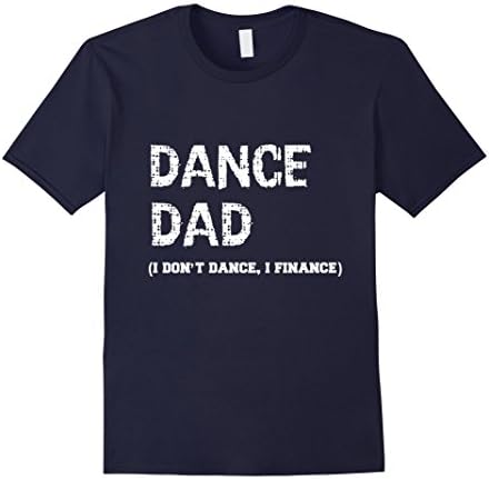 Mens Funny Novelty Cool Dance Dad I don't dance I finance T Shirt XL Navy