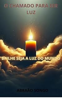 Livro O CHAMADO PARA SER LUZ: BRILHE SEJA A LUZ DO MUNDO