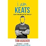 I am Keats: Escape Your Mind and Free Your Self*