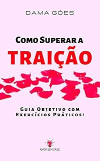 Livro Como Superar a Traição: Guia Objetivo com Exercícios Práticos