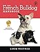 The French Bulldog Handbook: The Essential Guide for New and Prospective French Bulldog Owners (Cani by