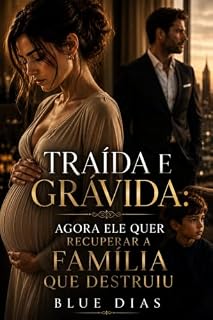 Livro Traída e Grávida: Agora Ele Quer Recuperar a Família Que Destruiu (Abandonadas Grávidas)