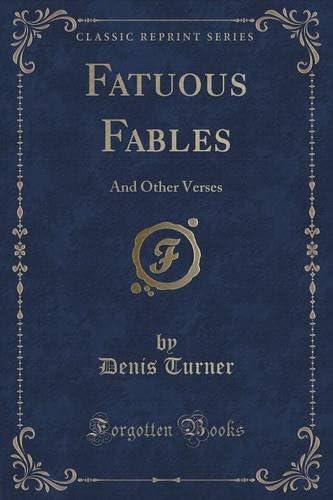 Fatuous Fables: And Other Verses (Classic Reprint)