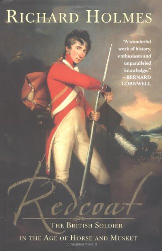 Redcoat: The British Soldier in the Age of Horse and Musket by Richard Holmes