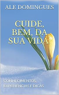 Livro CUIDE, BEM, DA SUA VIDA!: CONHECIMENTOS, EXPERIÊNCIAS E DICAS