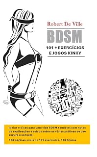Livro BDSM: Mais de 101 exercícios e jogos pervertidos: Ideias e dicas para uma vida BDSM saudável com notas de explicações e avisos sobre as várias práticas de uso seguro e sensato