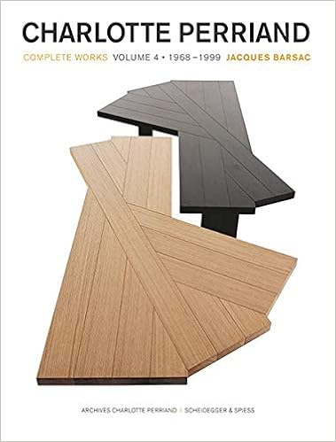 Charlotte Perriand: Complete Works / Complete Works. Volume 4: 1969–1999 Charlotte Perriand: Complete Works / Complete Works. Volume 4: 1969–1999