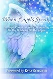 When Angels Speak: 22 Angel Communicators Connect You To The Guidance Of The Angels (Transformation) by Kyra Schaefer