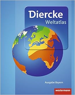 Diercke Weltatlas Aktuelle Ausgabe Fur Bayern Passend Fur Die Zulassungsrichtlinien Amazon De Bucher