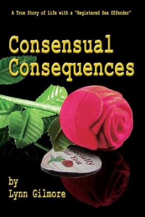 Consensual Consequences A True Story Of Life With A Quot Registered Sex Offender Quot Kindle Edition