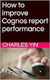 How to improve Cognos report performance (The Cognos Report Toolkit)