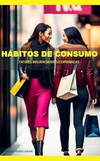 Livro HÁBITOS DE CONSUMO – Fatores, Influenciadores e Experiências