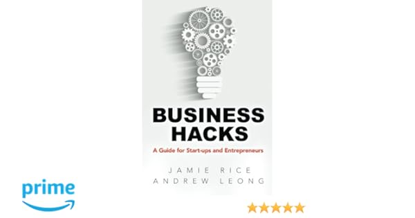 Business Hacks A Guide For Start Ups And Entrepreneurs Andrew