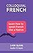 Colloquial French Vocabulary: Learn how to speak French like a native: Thousands of the most essential French Slang and Idioms with MP3s for pronunciation (French Edition)