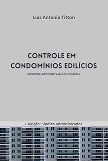 Livro Controle em Condomínos Edilícios: Só se administra o que se controla (Coleção Síndico administrador Livro 4)