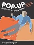 Pop-Up Design and Paper Mechanics: How to Make Folding Paper Sculpture by Duncan Birmingham