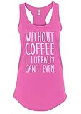 Mixtbrand Women's Without Coffee I Literally Cant Even Racerback Tank Top