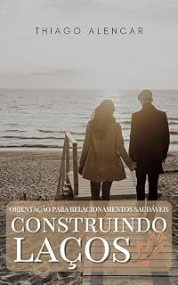 Livro CONSTRUINDO LAÇOS: Orientação para Relacionamentos Saudáveis