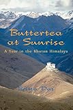 Buttertea at Sunrise: A Year in the Bhutan Himalaya